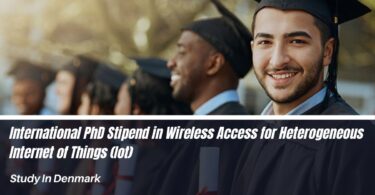 Aalborg University International PhD Stipend in Wireless Access for Heterogeneous Internet of Things (IoT), Denmark 2023