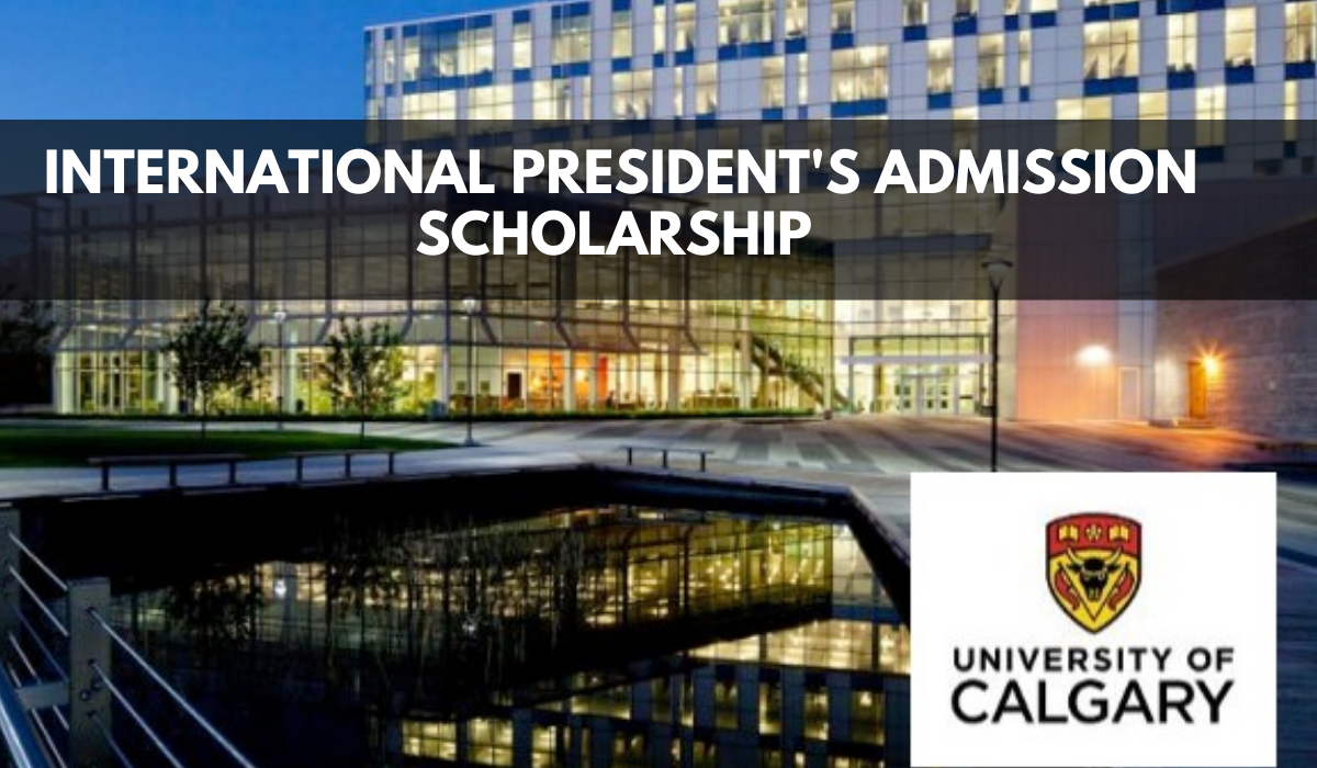 The University of Calgary President's Admission Scholarship, Canada 2023/2024