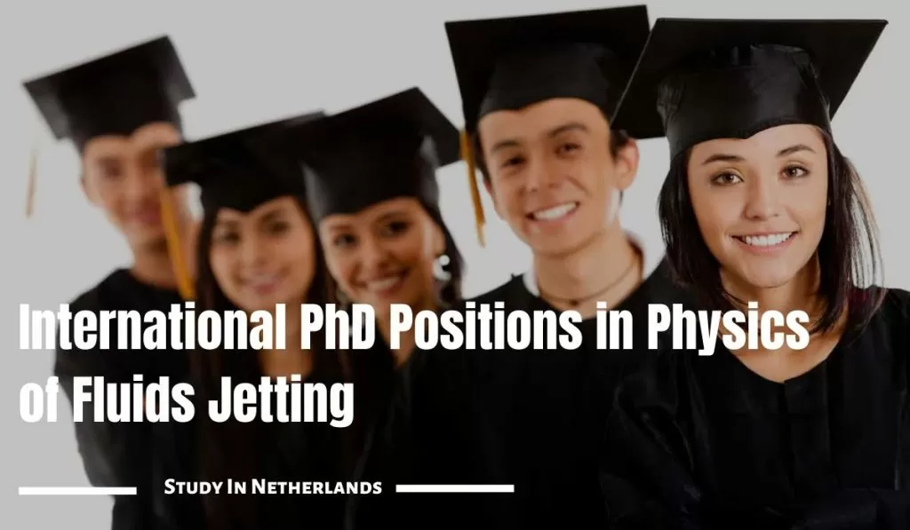 Eindhoven University of Technology International PhD Positions in Physics of Fluids Jetting, Netherlands 2024