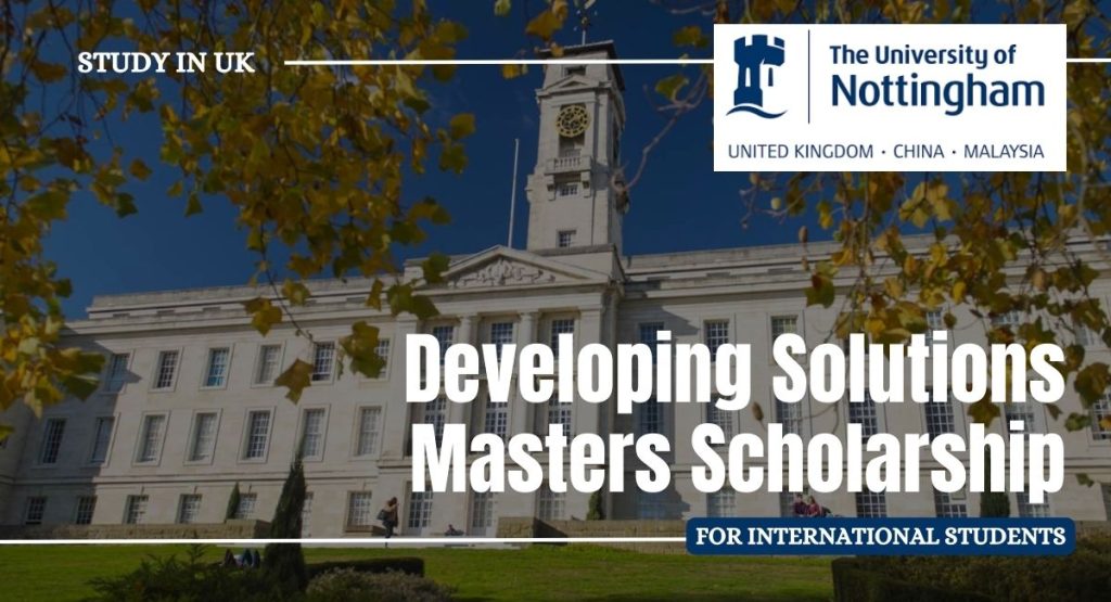 University of Nottingham Developing Solutions Masters Scholarships, UK 2024