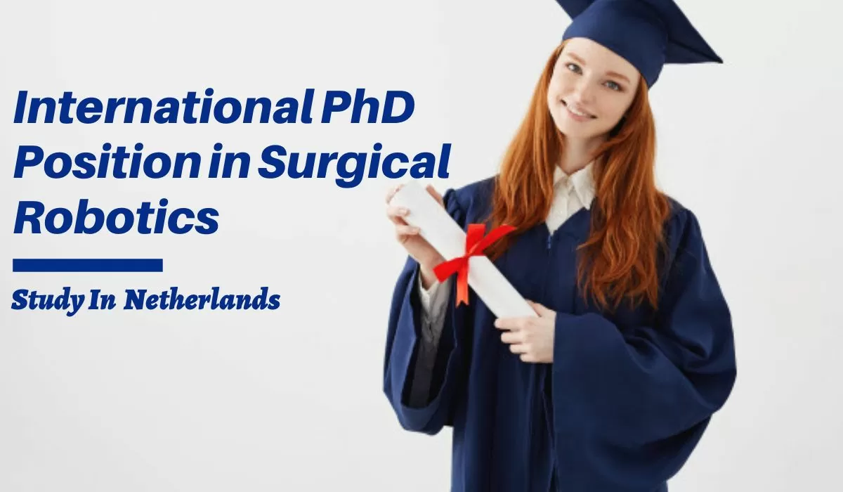 University of Twente International PhD Position in Surgical Robotics, Netherlands 2024